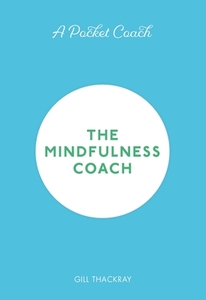 A Pocket Coach: The Mindfulness Coach di Gill Thackray edito da Michael O'mara Books Ltd