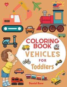 Coloring Book Vehicles For Toddlers: Coloring Book Vehicles For Toddlers: First Doodling For Children Over 50 Easy Fun Unique and High-Quality Images di Brian Richards edito da CHUOUKOURON SHINSHA