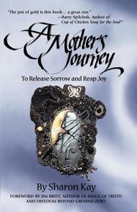 A Mother's Journey di Sharon Kay edito da Dandelion Enterprises