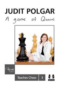 Game of Queens: Judit Polgar Teaches Chess 3 di Judit Polgar edito da Quality Chess UK LLP