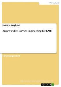 Angewandtes Service Engineering für KMU di Patrick Siegfried edito da GRIN Verlag