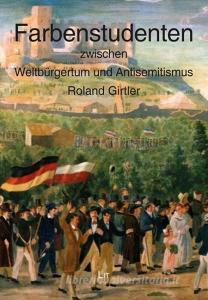 Farbenstudenten zwischen Weltbürgertum und Antisemitismus di Roland Girtler edito da Lit Verlag