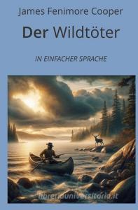 Der Wildtöter: In Einfacher Sprache di James Fenimore Cooper edito da adlima GmbH