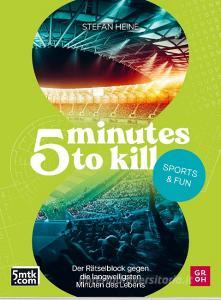 5 minutes to kill - Sports&Fun di Stefan Heine edito da Groh Verlag
