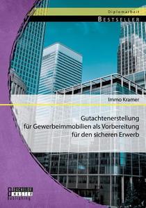 Gutachtenerstellung für Gewerbeimmobilien als Vorbereitung für den sicheren Erwerb di Immo Kramer edito da Bachelor + Master Publishing