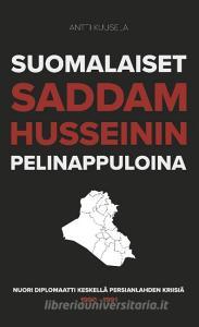 Suomalaiset Saddam Husseinin pelinappuloina di Antti Kuusela edito da Books on Demand