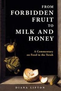 From Forbidden Fruit to Milk and Honey di Diana Lipton edito da Urim Publications