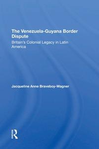 The VenezuelaGuyana Border Dispute di Jacqueline A. Braveboy-wagner, J Braveboy-Wagner edito da Taylor & Francis Ltd