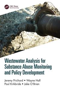 Wastewater Analysis For Substance Abuse Monitoring And Policy Development di Jeremy Prichard, Wayne Hall, Paul Kirkbride, Jake O'Brien edito da Taylor & Francis Ltd