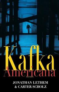 Kafka Americana di Jonathan Lethem, Carter Scholz edito da W W NORTON & CO