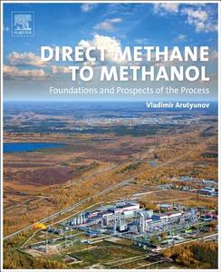 Direct Methane To Methanol di Vladimir Arutyunov edito da Elsevier Science & Technology