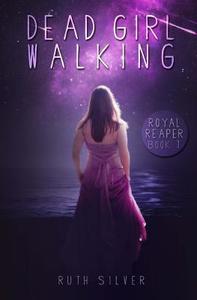 Dead Girl Walking (Royal Reaper) di Ruth Silver edito da Patchwork Press
