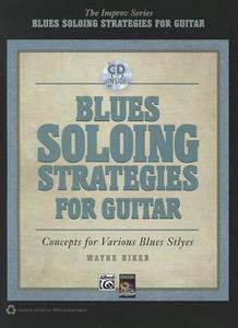 Blues Soloing Strategies for Guitar [With CD (Audio)] di Wayne Riker edito da ALFRED PUBN