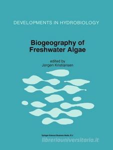 Biogeography of Freshwater Algae di Workshop on Biogeography of Freshwater A, International Phycological Congress edito da Springer Netherlands