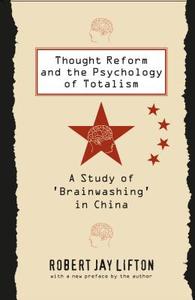 Thought Reform and the Psychology of Totalism di Robert Jay Lifton edito da The University of North Carolina Press