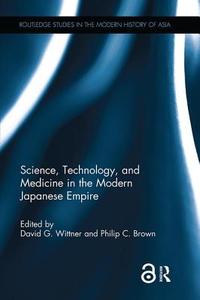 Science, Technology, and Medicine in the Modern Japanese Empire edito da Taylor & Francis Ltd