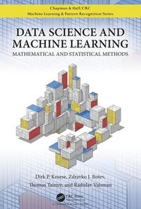Data Science And Machine Learning di Dirk P. Kroese, Zdravko Botev, Thomas Taimre, Radislav Vaisman edito da Taylor & Francis Ltd