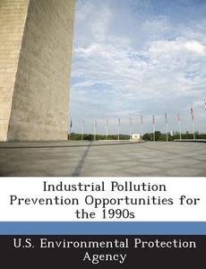 Industrial Pollution Prevention Opportunities For The 1990s edito da Bibliogov
