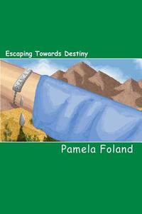 Escaping Towards Destiny di Pamela Foland edito da Createspace