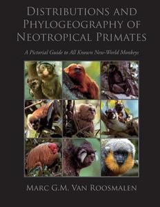 Distributions and Phylogeography of Neotropical Primates: A Pictorial Guide to All Known New-World Monkeys di Marc G. M. Van Roosmalen, Dr Marc G. M. Van Roosmalen edito da Createspace