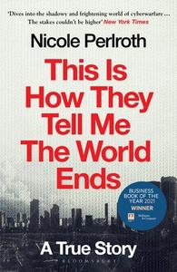 This Is How They Tell Me The World Ends di Nicole Perlroth edito da Bloomsbury Publishing PLC