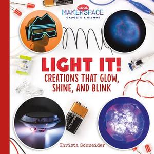 Light It! Creations That Glow, Shine, and Blink di Christa Schneider edito da ABDO ZOOM
