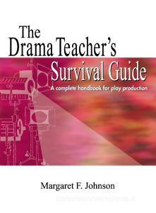 Drama Teacher's Survival Guide di Margaret Johnson edito da Meriwether Publishing