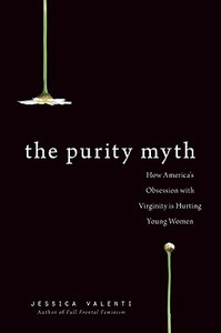 The Purity Myth di Jessica Valenti edito da Avalon Publishing Group