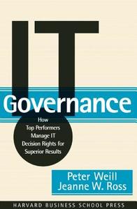 IT Governance di Peter Weill, Jeanne W. Ross edito da Harvard Business Review Press