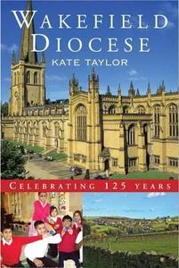 Wakefield Diocese di Kate Taylor edito da Canterbury Press