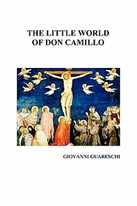 The Little World Of Don Camillo di Giovanni Guareschi edito da Benediction Classics