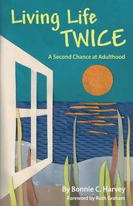 Living Life Twice: A Second Chance at Adulthood di Bonnie C. Harvey edito da Langmarc Publishing