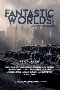 Fantastic Worlds di Cameron Dayton, Kevin L. Nielsen, Michael Darling edito da FUTURE HOUSE PUB