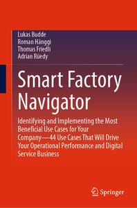 Smart Factory Navigator di Lukas Budde, Adrian Rüedy, Thomas Friedli, Roman Hänggi edito da Springer International Publishing