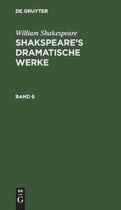 Shakspeare's dramatische Werke, Band 6, Shakspeare's dramatische Werke Band 6 di William Shakespeare edito da De Gruyter