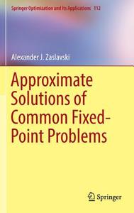 Approximate Solutions of Common Fixed-Point Problems di Alexander J. Zaslavski edito da Springer International Publishing