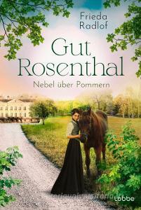 Gut Rosenthal - Nebel über Pommern di Frieda Radlof edito da Lübbe