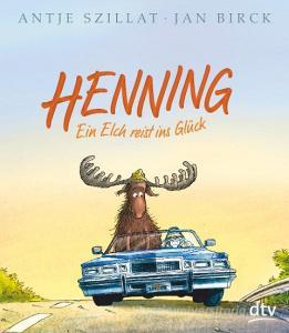 Henning - Ein Elch reist ins Glück di Antje Szillat edito da dtv Verlagsgesellschaft