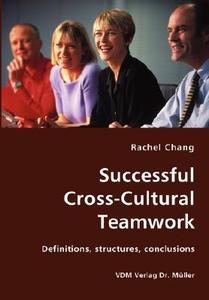 Successful Cross-cultural Teamwork- Definitions, Structures, Conclusions di Rachel Chang edito da Vdm Verlag Dr. Mueller E.k.