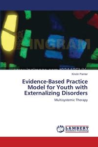 Evidence-Based Practice Model for Youth with Externalizing Disorders di Kirstin Painter edito da LAP Lambert Acad. Publ.