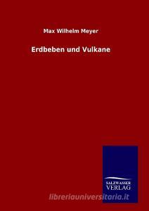 Erdbeben und Vulkane di Max Wilhelm Meyer edito da TP Verone Publishing