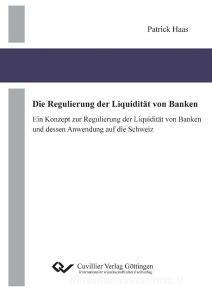 Die Regulierung der Liquidität von Banken. Ein Konzept zur Regulierung der Liquidität von Banken und dessen Anwendung auf die Schweiz di Patrick Haas edito da Cuvillier