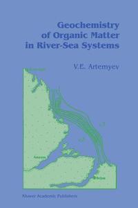 Geochemistry of Organic Matter in River-Sea Systems di V. E. Artemyev edito da Springer Netherlands