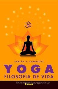 Yoga: Filosofía de Vida di Fabian Ciarlotti edito da EDICIONES LEA
