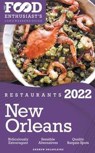 2022 New Orleans Restaurants - The Food Enthusiast's Long Weekend Guide di Andrew Delaplaine edito da Gramercy Park Press