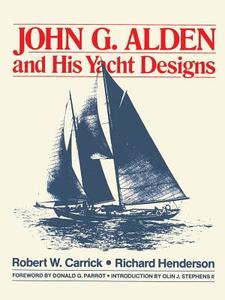 John G. Alden and His Yacht Designs di Robert W. Carrick edito da INTL MARINE PUBL