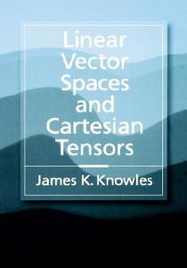 Linear Vector Spaces and Cartesian Tensors di James K. Knowles edito da OXFORD UNIV PR