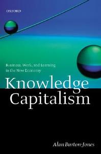 Knowledge Capitalism: Business, Work, and Learning in the New Economy di Alan Burton-Jones edito da OXFORD UNIV PR