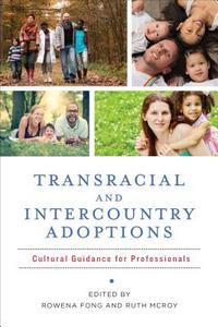 Transracial and Intercountry Adoptions - Culturally Sensitive Guidance for Professionals di Rowena Fong edito da Columbia University Press