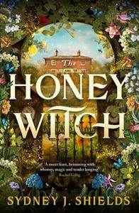 The Honey Witch di Sydney J. Shields edito da Little, Brown Book Group